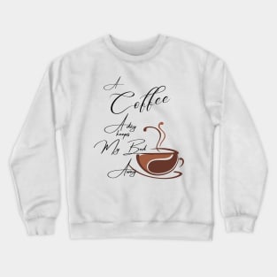 A Coffee a day keeps my bed away / A Coffee a day Drink Beverage Crewneck Sweatshirt